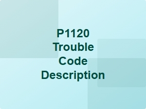P1120 Code Description and Diagnostic Tools