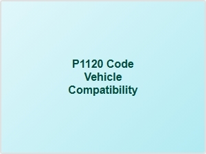 P1120 Code Vehicle Compatibility Issues