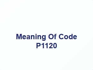 Meaning of Code P1120 and Solution Steps